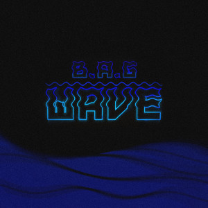 收聽B.A.G的Wave歌詞歌曲