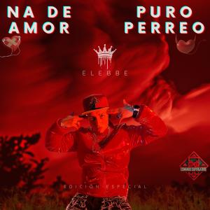 อัลบัม NA DE AMOR, PURO PERREO (EP COMPLETO) (Explicit) ศิลปิน Elebbe