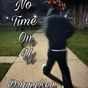 收聽DrippyKev的no time on u (Explicit)歌詞歌曲