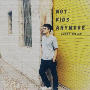 อัลบัม Not Kids Anymore ศิลปิน Aaron Miller