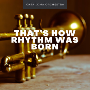 Casa Loma Orchestra的專輯That's How Rhythm Was Born