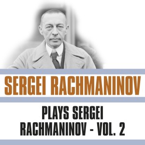 อัลบัม Plays Sergei Rachmaninov, Vol. 2 ศิลปิน Sergei Rachmaninov
