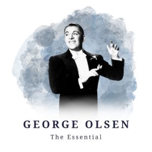 George Olsen - The Essential dari George Olsen