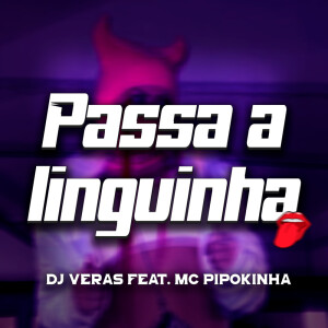 Listen to Passa a Linguinha (Explicit) song with lyrics from Veras