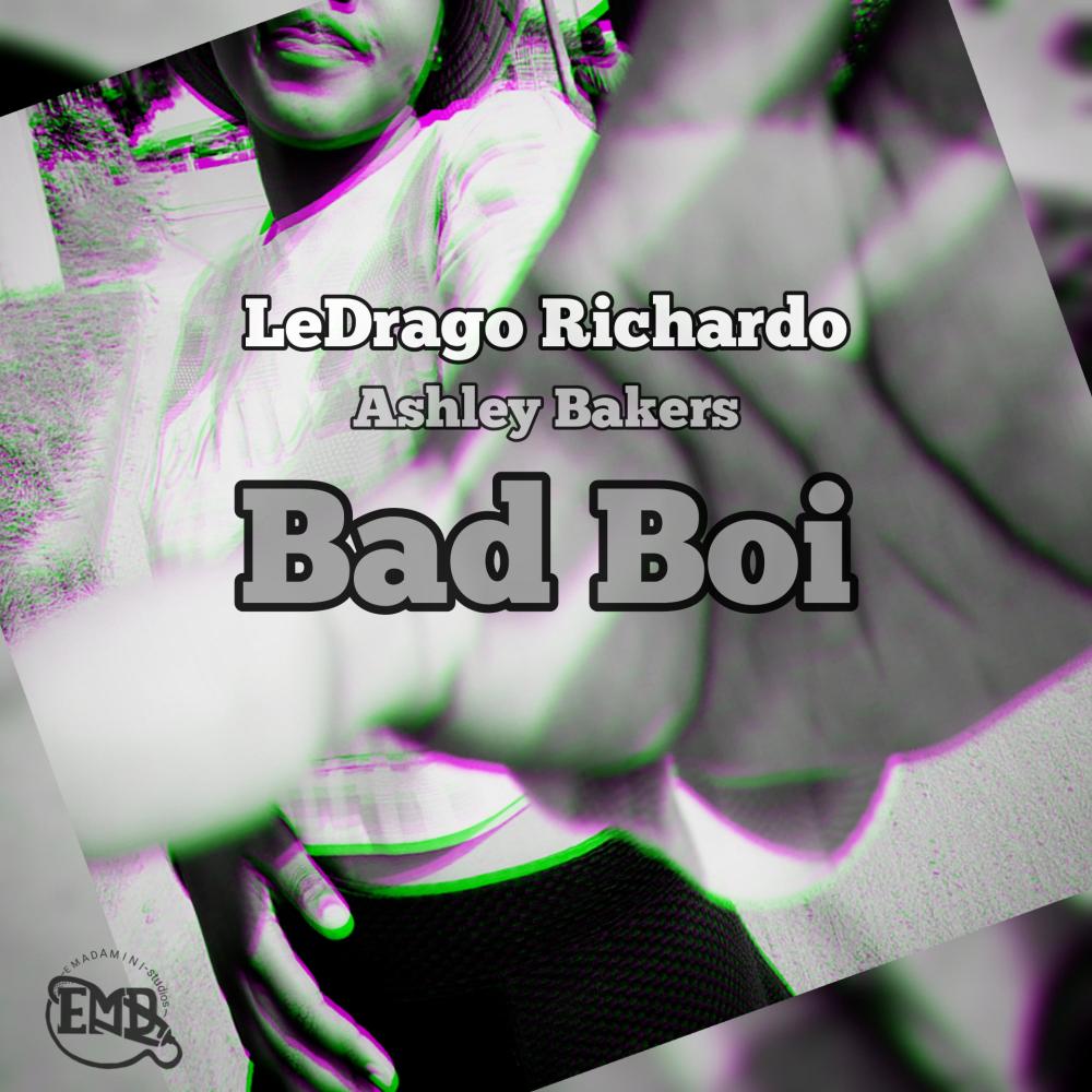 Bad Boi (feat. LeDrago Richardo & Ashley Bakers)
