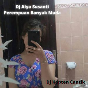 Dj Kapten Cantik的專輯Dj Aiya Susanti Perempuan Banyak Muda