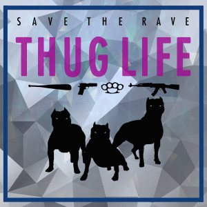 ดาวน์โหลดและฟังเพลง Thug Life พร้อมเนื้อเพลงจาก Save The Rave