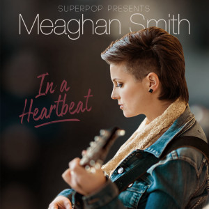 Dengarkan lagu In a Heartbeat nyanyian Meaghan Smith dengan lirik