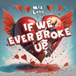 ดาวน์โหลดและฟังเพลง If We Ever Broke Up พร้อมเนื้อเพลงจาก Mia Love