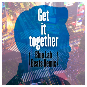 ดาวน์โหลดและฟังเพลง Get It Together (Blue Lab Beats Remix) พร้อมเนื้อเพลงจาก Yu Sakai