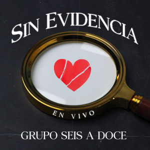 ดาวน์โหลดและฟังเพลง Sin Evidencia (En Vivo) พร้อมเนื้อเพลงจาก Grupo Seis a Doce