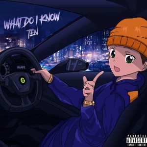 收聽Ten的What Do I Know (Explicit)歌詞歌曲