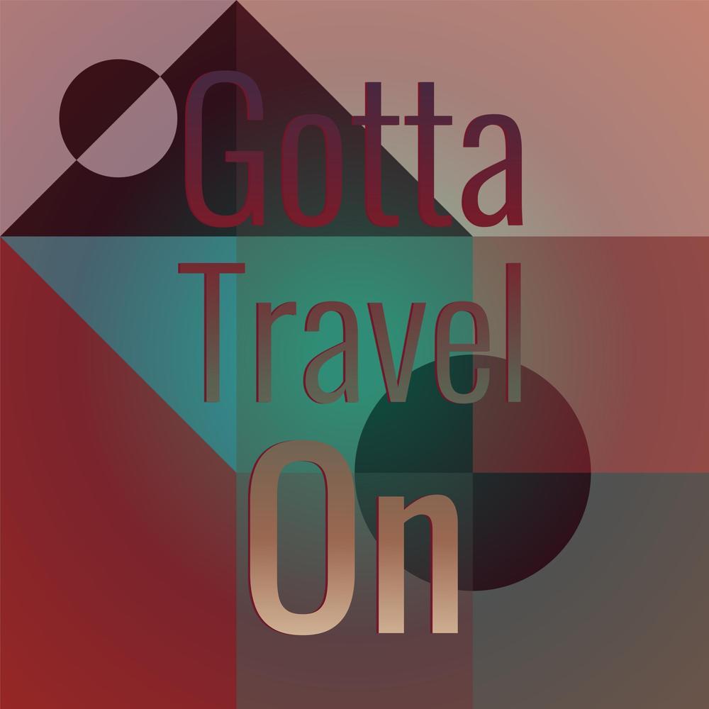 Gotta Travel On