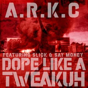 Album Dope Like A Tweakuh (feat. Slick & Say Money) from A.R.K.C