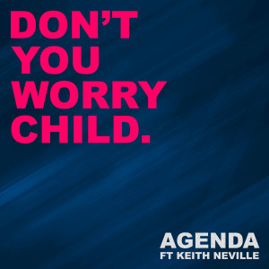 ดาวน์โหลดและฟังเพลง Don't You Worry Child (feat. Keith Neville) พร้อมเนื้อเพลงจาก Agenda