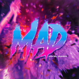 Mikel James的專輯MAD (Explicit)