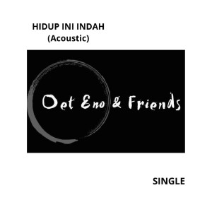 收聽Oet Eno & Friends的Hidup Ini Indah歌詞歌曲