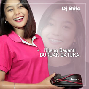 Dengarkan HILANG BAGANTI BURUAK BATUKA lagu dari Dj Shifa dengan lirik