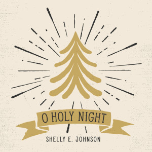 O Holy Night dari Shelly E. Johnson
