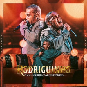 Rodriguinho的專輯VOU TE PROCURAR / DISTANCIA (Live)