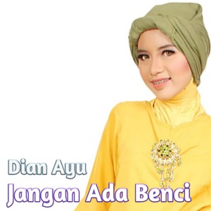 Jangan Ada Benci dari Dian Ayu