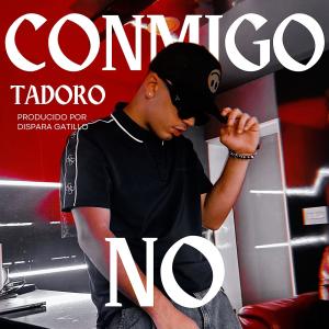 收聽Tadoro的Conmigo no (feat. Gatillo)歌詞歌曲
