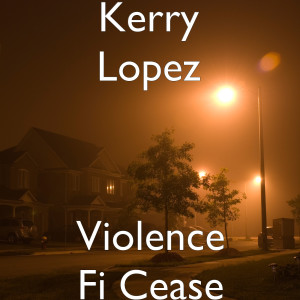 收聽Kerry Lopez的Violence Fi Cease歌詞歌曲