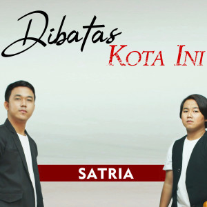 收聽Satria的Dibatas Kota Ini歌詞歌曲