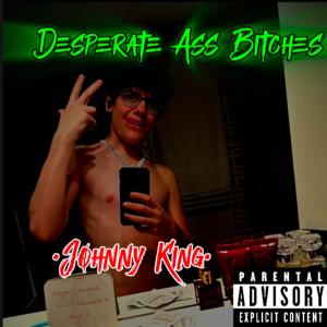 Johnny King的專輯Desperate Ass ******* (Explicit)