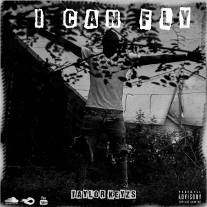 收聽Taylorkeyzs的I Can Fly (Explicit)歌詞歌曲