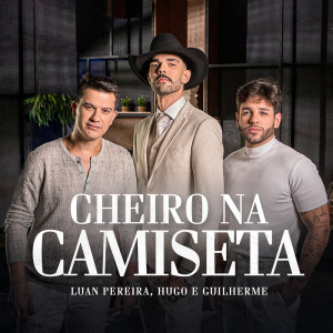 收聽Luan Pereira的CHEIRO NA CAMISETA歌詞歌曲