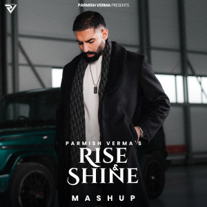 Listen to Rise & Shine Mashup song with lyrics from Parmish Verma