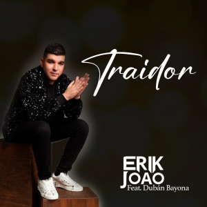 ดาวน์โหลดและฟังเพลง Traidor พร้อมเนื้อเพลงจาก Erik Joao