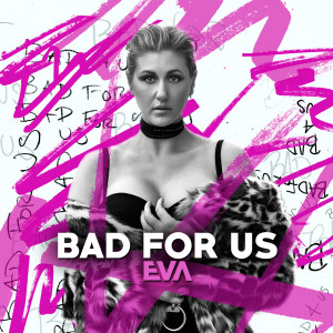 收聽Eva（歐美）的Bad for Us歌詞歌曲