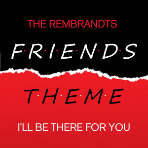 อัลบัม Friends - I'll Be There For You ศิลปิน Danny Wilde & The Rembrandts