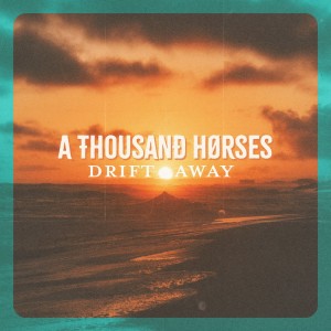 A Thousand Horses的專輯Drift Away