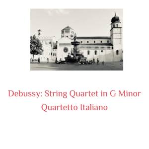 อัลบัม Debussy: String Quartet in G Minor ศิลปิน Quartetto Italiano
