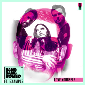 Listen to Love Yourself (feat. Example) song with lyrics from Bang Bang Romeo