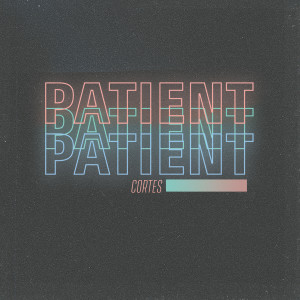 收聽Cortes的Patient歌詞歌曲