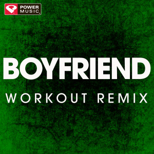 ดาวน์โหลดและฟังเพลง Boyfriend (Extended Workout Remix) พร้อมเนื้อเพลงจาก Power Music Workout