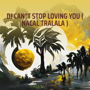 收聽NACAL TRALALA的Dj Can"t Stop Loving You (Remix)歌詞歌曲