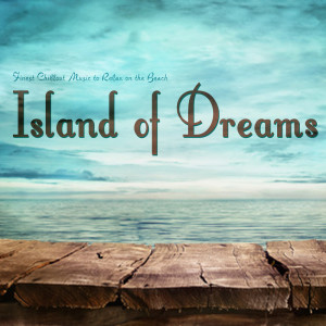 Various Artists的專輯Island of Dreams (Finest Chillout Music to Relax on the Beach)