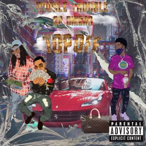 收聽Double Trouble（歐美）的Top Off (feat. Cp Dinero) (Explicit)歌詞歌曲