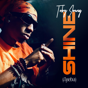 Listen to Shine (Ayeba) song with lyrics from Toby Shang