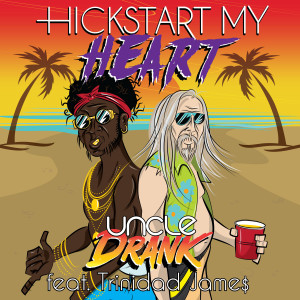 ดาวน์โหลดและฟังเพลง Hickstart My Heart (feat. Trinidad James) พร้อมเนื้อเพลงจาก Uncle Drank