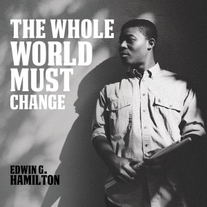收聽Edwin G. Hamilton的The Whole World Must Change (feat. Wycliffe Gordon)歌詞歌曲