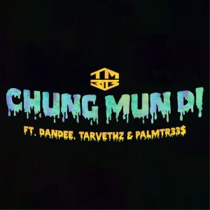 收聽TM303的Chung Mun Di (feat. Dandee, Tarvethz & PalmTr33$)歌詞歌曲