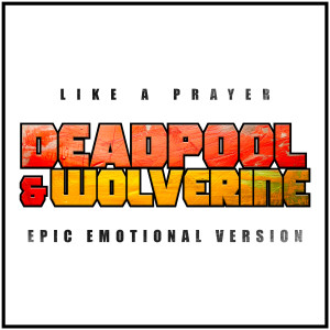 Madonna的專輯Like a Prayer - Deadpool & Wolverine (Epic Emotional Version)