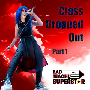 Bad Teachu Superstar的專輯Class Dropped Out Part 1