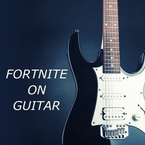 Fortnite on Guitar dari Video Game Guitar Sound
